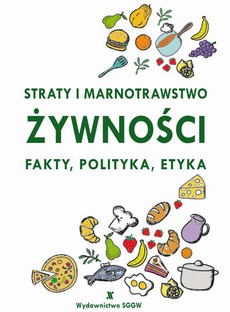 The cover of the book titled: Straty i marnotrawstwo żywności, Fakty, polityka, etyka.