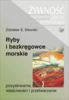 The cover of the book titled: Ryby i bezkręgowce morskie. Pozyskiwanie, właściwości i przetwarzanie