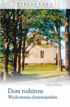 Okładka książki o tytule: Dom rodzinny Wychowanie chrześcijańskie