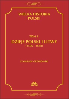 The cover of the book titled: Wielka historia Polski Tom 4 Dzieje Polski i Litwy (1506-1648)