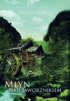 Обложка книги под заглавием:Młyn nad Jaworznikiem