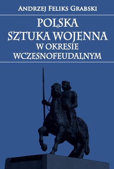 Okładka książki o tytule: Polska sztuka wojenna w okresie wczesnofeudalnym