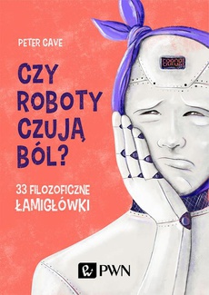 The cover of the book titled: Czy roboty czują ból?