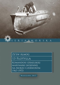 The cover of the book titled: 13 Flotylla. Komandosi izraelskiej marynarki wojennej na Morzu Czerwonym 1967–1973