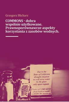 Okładka książki o tytule: COMMONS - dobra wspólnie użytkowane. Prawnoporównawcze aspekty korzystana z zasobów wodnych