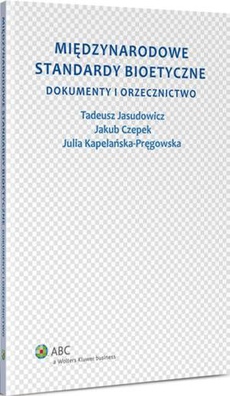 The cover of the book titled: Międzynarodowe standardy bioetyczne. Dokumenty i orzecznictwo