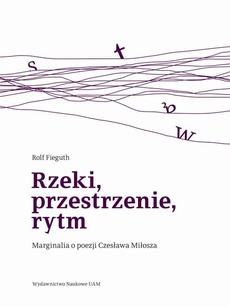 The cover of the book titled: Rzeki, przestrzenie, rytm. Marginalia o poezji Czesława Miłosza