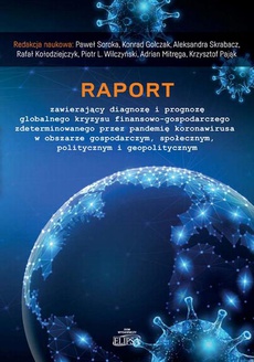 Okładka książki o tytule: Raport zawierający diagnozę i prognozę globalnego kryzysu finansowo-gospodarczego zdeterminowanego przez pandemię koronawirusa w obszarze gospodarczym, społecznym, politycznym i geopolitycznym