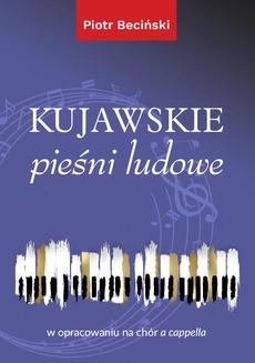 The cover of the book titled: Kujawskie pieśni ludowe w opracowaniu na chór a cappella (nuty)