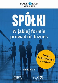 Okładka książki o tytule: Spółki w jakiej formie prowadzić biznes Wyd.2