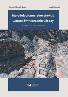 Okładka książki o tytule: Metodologiczna rekonstrukcja warunków tworzenia wiedzy – wybrane zagadnienia