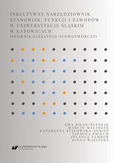 The cover of the book titled: Inkluzywny narzędziownik stanowisk, funkcji i zawodów w Uniwersytecie Śląskim w Katowicach (słownik fleksyjno-słowotwórczy)
