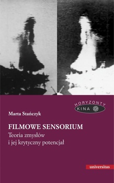The cover of the book titled: Filmowe sensorium Teoria zmysłów i jej krytyczny potencjał