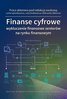 The cover of the book titled: Finanse cyfrowe: wykluczenie finansowe seniorów na rynku finansowym