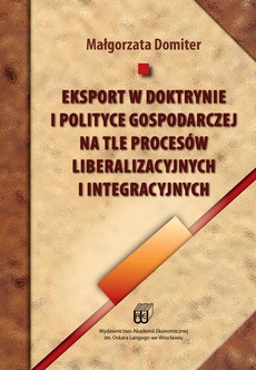 Okładka książki o tytule: Eksport w doktrynie i polityce gospodarczej na tle procesów liberalizacyjnych i integracyjnych