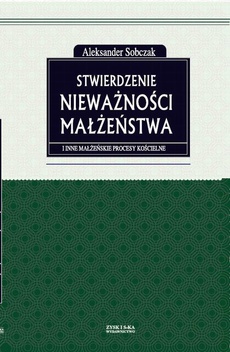 The cover of the book titled: Stwierdzenie nieważności małżeństwa i inne małżeńskie procesy kościelne