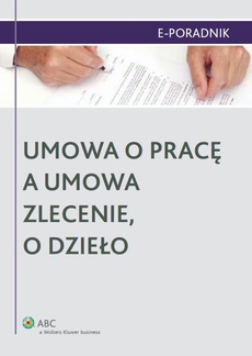 The cover of the book titled: Umowa o pracę a umowa zlecenie, o dzieło