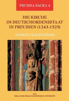 Okładka książki o tytule: Die Kirche im Deutschordensstaat in Preussen (1243-1525). Organisation - Ausstattung - Rechtsprechung - Geistlichkeit - Gläubige