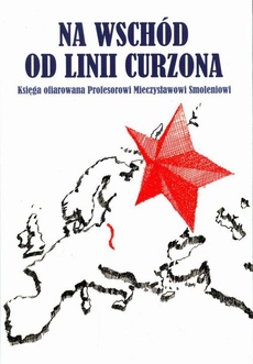 Обложка книги под заглавием:Na wschód od linii Curzona. Księga ofiarowana Profesorowi Mieczysławowi Smoleniowi