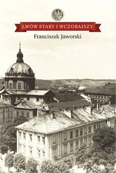 The cover of the book titled: Lwów stary i wczorajszy