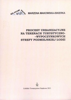 The cover of the book titled: Procesy urbanzacyjne na terenach turystyczno-wypoczynkowych strefy podmiejskiej Łodzi