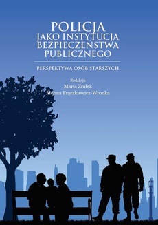 The cover of the book titled: Policja jako instytucja bezpieczeństwa publicznego. Perspektywa osób starszych