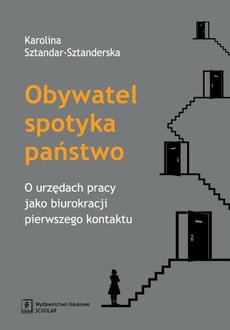 The cover of the book titled: Obywatel spotyka państwo. O urzędach pracy jako biurokracji pierwszego kontaktu