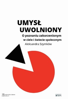 The cover of the book titled: Umysł uwolniony. O poznaniu zakorzenionym w ciele i świecie społecznym
