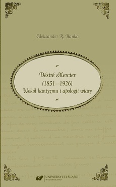 Обложка книги под заглавием:Désiré Mercier (1851—1926). Wokół kantyzmu i apologii wiary