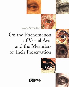 Okładka książki o tytule: On the Phenomenon of Visual Arts and the Meanders of Their Preservation