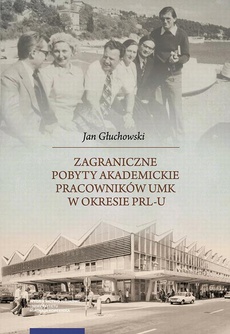 Okładka książki o tytule: Zagraniczne pobyty akademickie pracowników UMK w okresie PRL-u