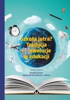 The cover of the book titled: Szkoła jutra? Tradycja i (r)ewolucje w edukacji