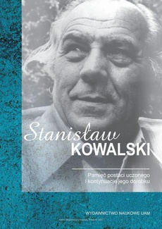 The cover of the book titled: Stanisław Kowalski. Pamięć postaci uczonego i kontynuacje jego dorobku