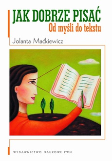 The cover of the book titled: Jak dobrze pisać. Od myśli do tekstu
