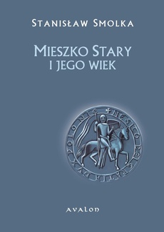 The cover of the book titled: Mieszko Stary i jego wiek