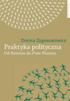 The cover of the book titled: Praktyka polityczna. Od "Państwa" do "Praw" Platona