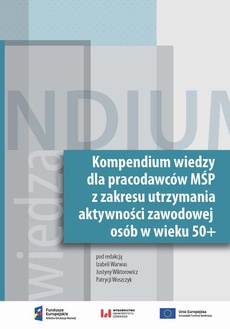 The cover of the book titled: Kompendium wiedzy dla pracodawców MŚP z zakresu zakresie utrzymania aktywności zawodowej osób w wieku 50+