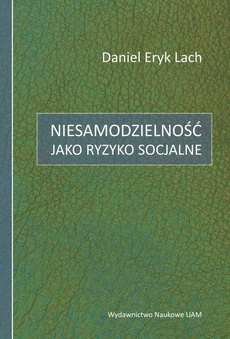 The cover of the book titled: Niesamodzielność jako ryzyko socjalne