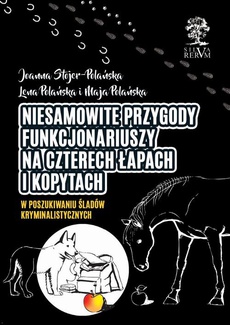 The cover of the book titled: Niesamowite przygody funkcjonariuszy na czterech łapach i kopytach cz. I
