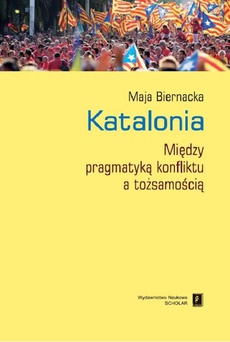 The cover of the book titled: Katalonia. Między pragmatyką konfliktu a tożsamością