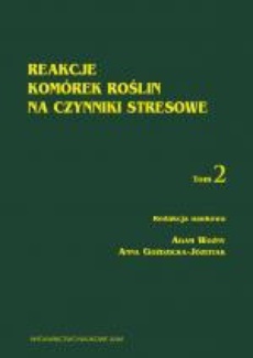 The cover of the book titled: Reakcje komórek roślin na czynniki stresowe t. 2