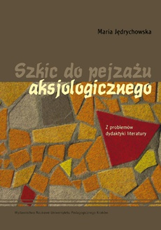 The cover of the book titled: Szkic do pejzażu aksjologicznego. Z problemów dydaktyki literatury