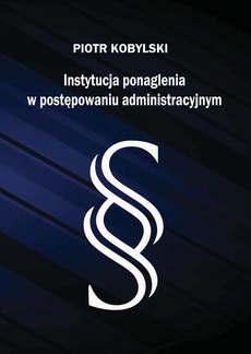 The cover of the book titled: Instytucja ponaglenia w postępowaniu administracyjnym