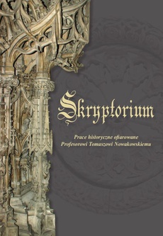 Okładka książki o tytule: Skryptorium. Prace historyczne ofiarowane Profesorowi Tomaszowi Nowakowskiemu