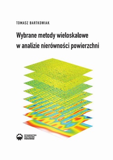 The cover of the book titled: Wybrane metody wieloskalowe w analizie nierówności powierzchni