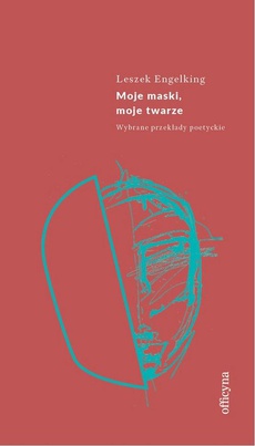 The cover of the book titled: Moje maski, moje twarze. Wybrane przekłady poetyckie