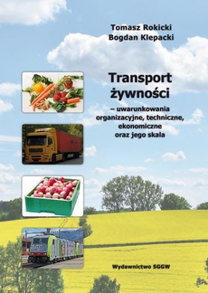 The cover of the book titled: Transport żywności – uwarunkowania organizacyjne, techniczne, ekonomiczne oraz jego skala