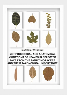 Обкладинка книги з назвою:MORPHOLOGICAL AND ANATOMICAL VARIATIONS OF LEAVES IN SELECTED TAXA FROM THE FAMILY MORACEAE AND THEIR TAXONOMICAL IMPORTANCE