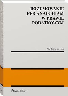 The cover of the book titled: Rozumowanie per analogiam w prawie podatkowym