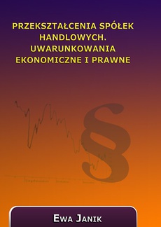 The cover of the book titled: Przekształcenia spółek handlowych. Uwarunkowania ekonomiczne i prawne